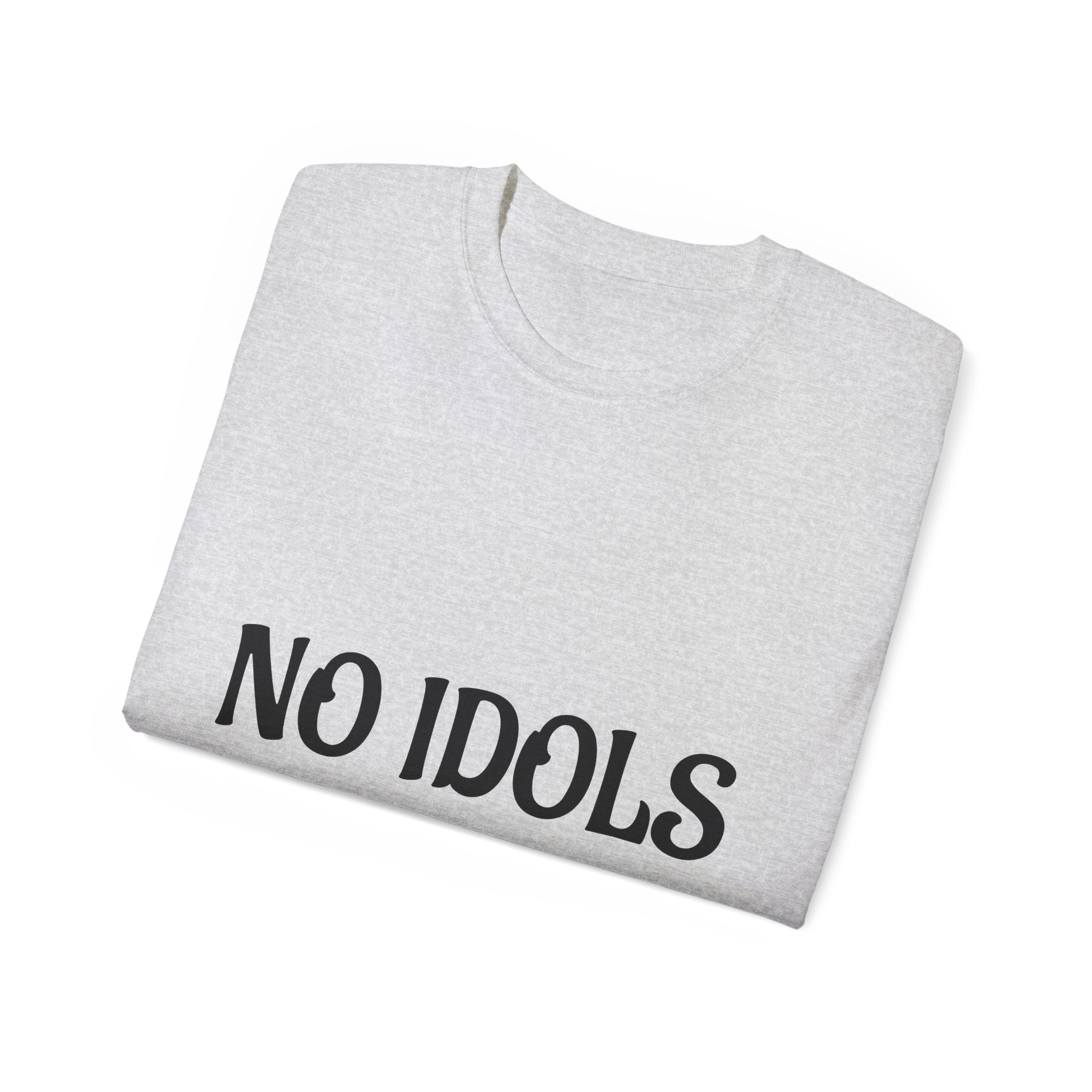 FAITH BASED T-Shirt — "No Idols" Front / "Just God" Back Christian Tee