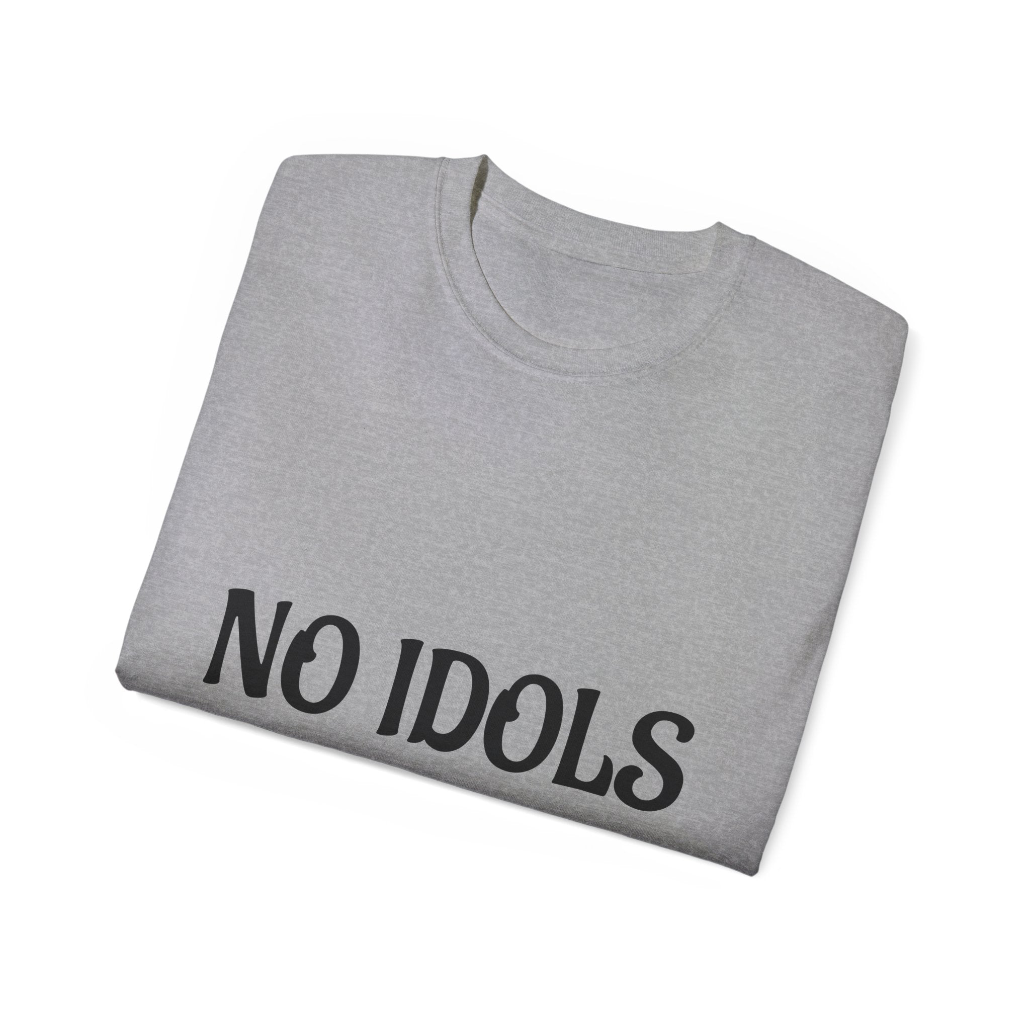 FAITH BASED T-Shirt — "No Idols" Front / "Just God" Back Christian Tee