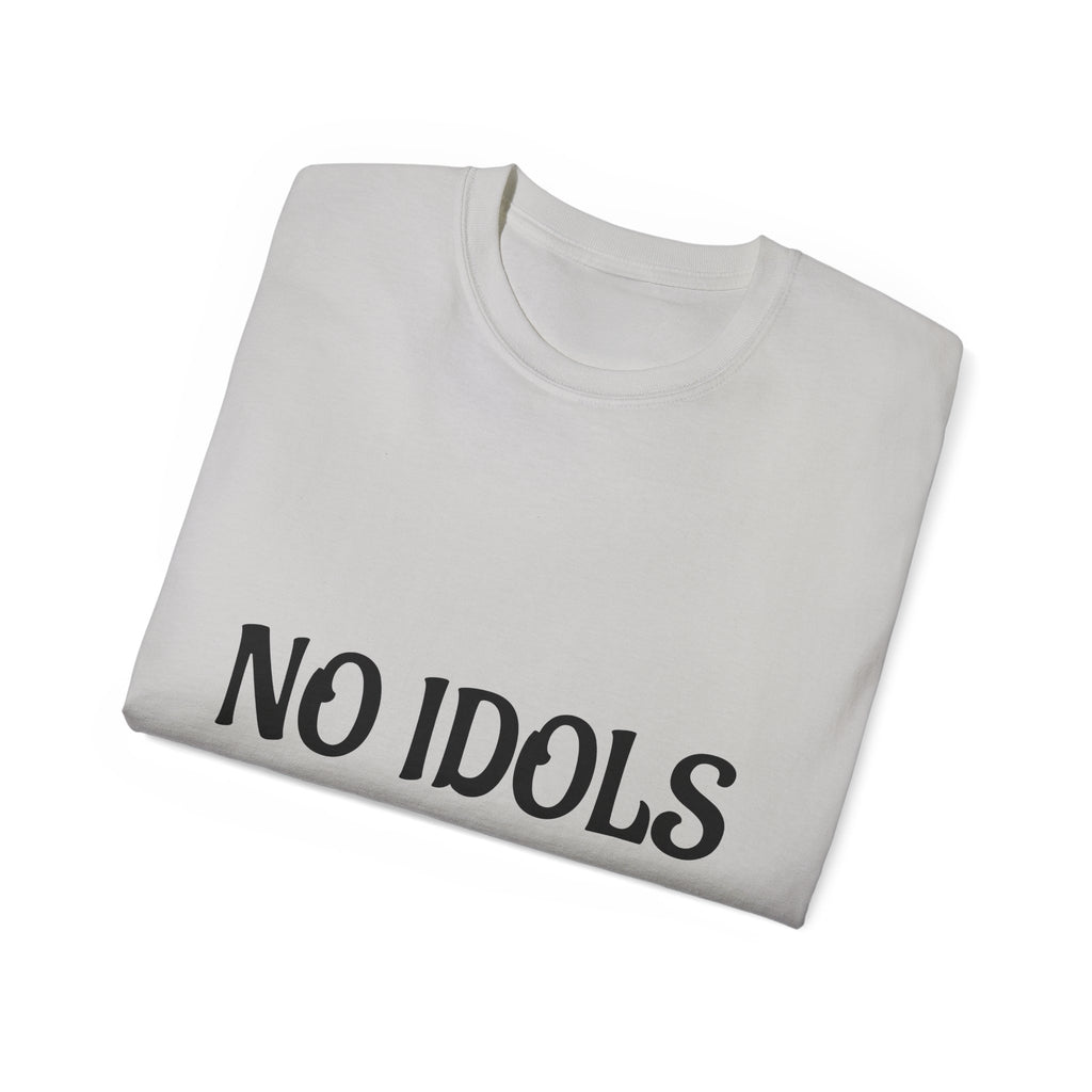 FAITH BASED T-Shirt — "No Idols" Front / "Just God" Back Christian Tee