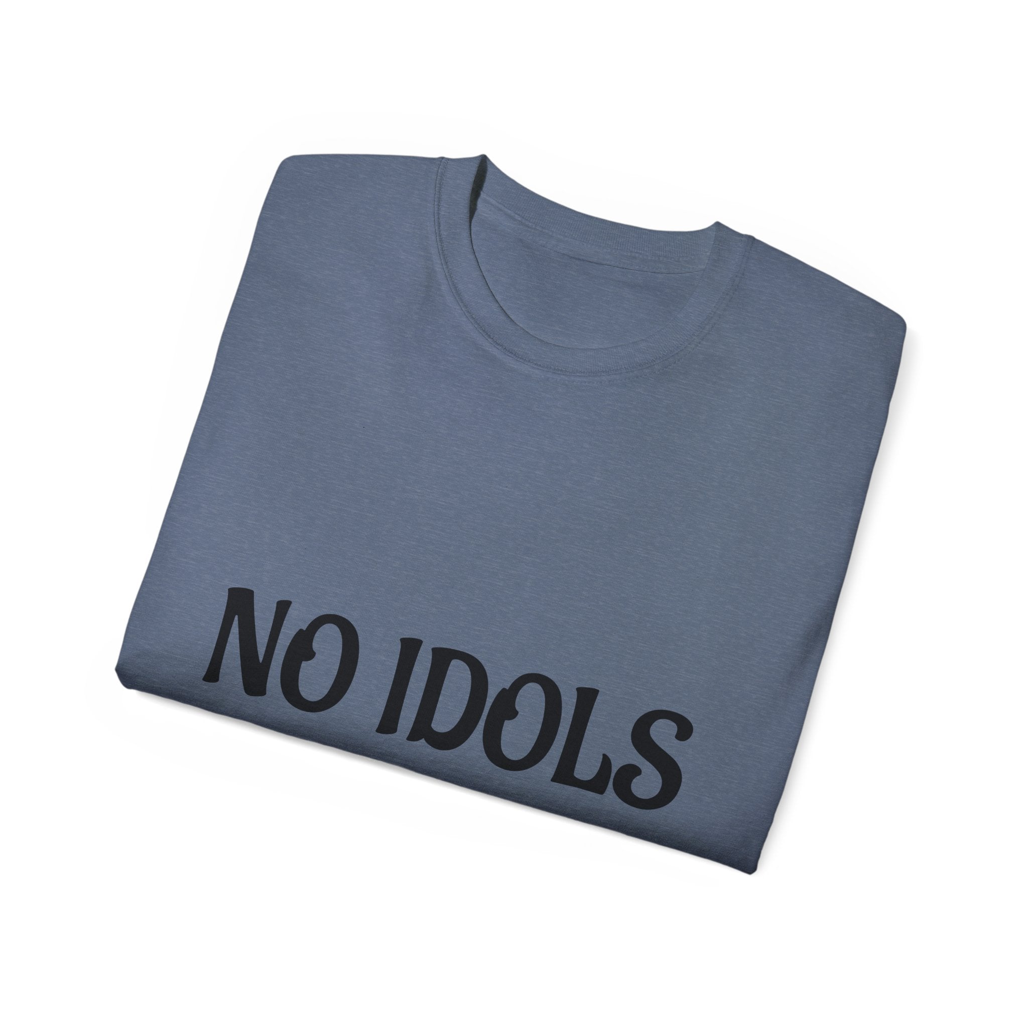 FAITH BASED T-Shirt — "No Idols" Front / "Just God" Back Christian Tee