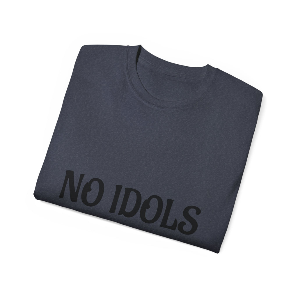 FAITH BASED T-Shirt — "No Idols" Front / "Just God" Back Christian Tee