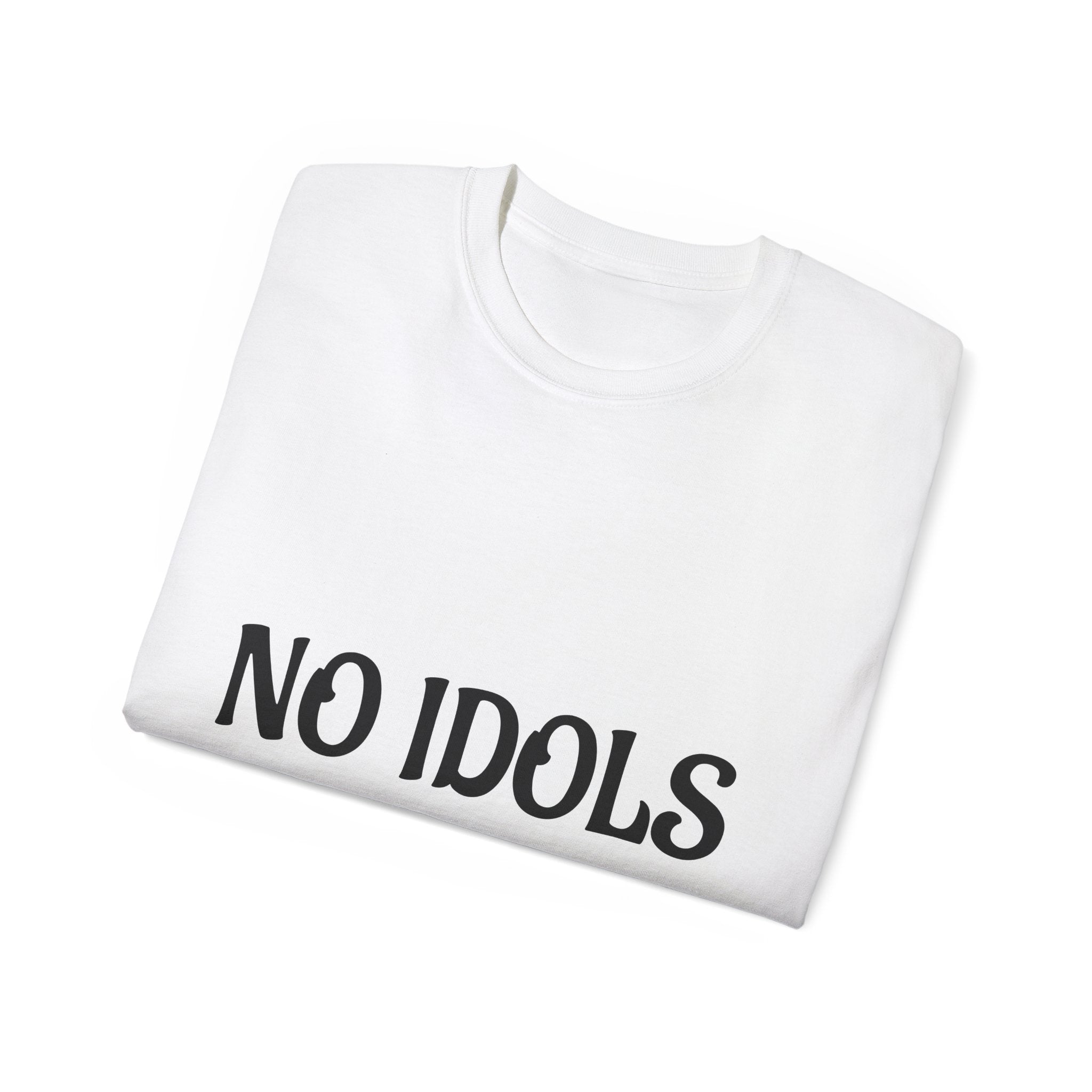 FAITH BASED T-Shirt — "No Idols" Front / "Just God" Back Christian Tee